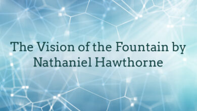 The Vision of the Fountain by Nathaniel Hawthorne