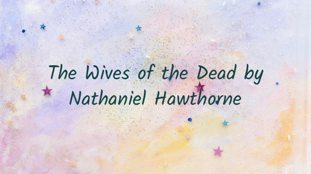 The Wives of the Dead by Nathaniel Hawthorne