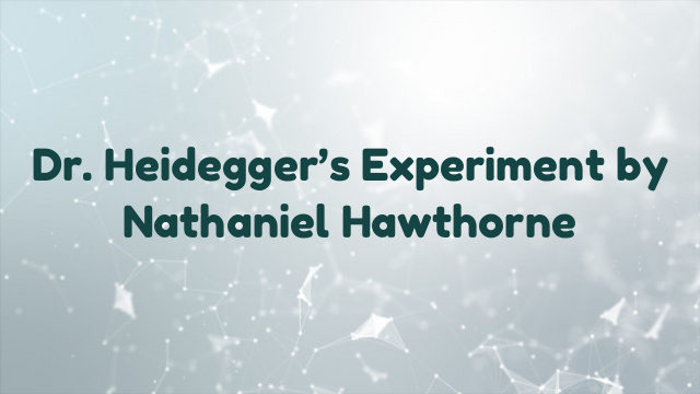 Dr. Heidegger’s Experiment by Nathaniel Hawthorne