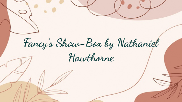 Fancy’s Show-Box by Nathaniel Hawthorne