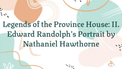 Legends of the Province House: II. Edward Randolph’s Portrait by Nathaniel Hawthorne