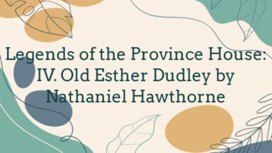 Legends of the Province House: IV. Old Esther Dudley by Nathaniel Hawthorne