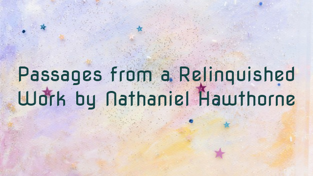 Passages from a Relinquished Work by Nathaniel Hawthorne