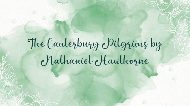 The Canterbury Pilgrims by Nathaniel Hawthorne