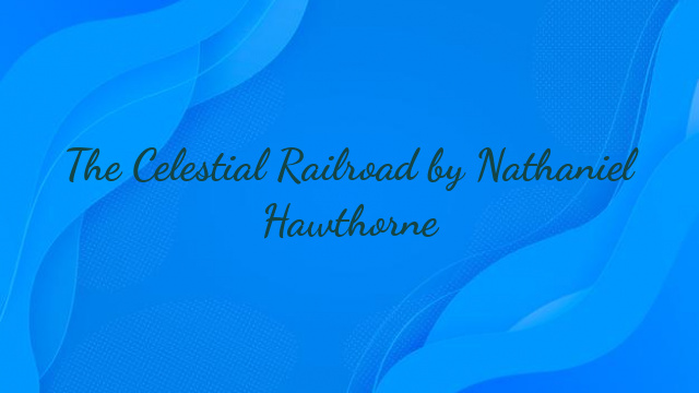 The Celestial Railroad by Nathaniel Hawthorne