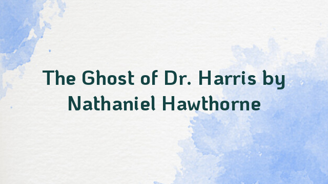 The Ghost of Dr. Harris by Nathaniel Hawthorne