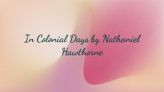 In Colonial Days by Nathaniel Hawthorne