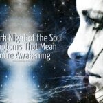 12 Dark Night of the Soul Symptoms That Mean You’re Awakening
