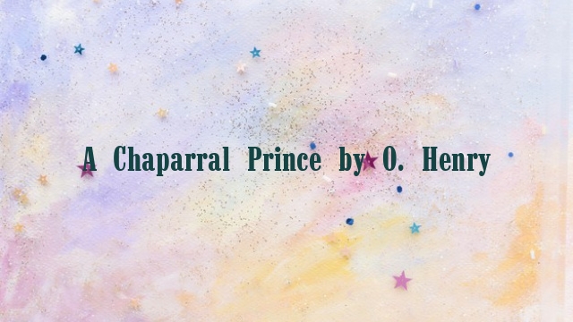 A Chaparral Prince by O. Henry