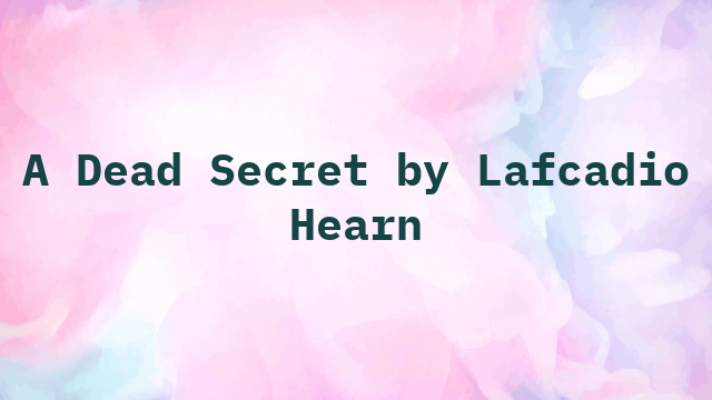 A Dead Secret by Lafcadio Hearn