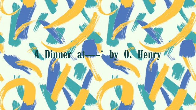 A Dinner at——–* by O. Henry