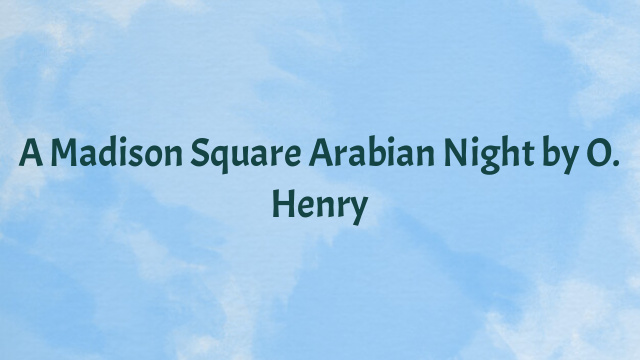 A Madison Square Arabian Night by O. Henry