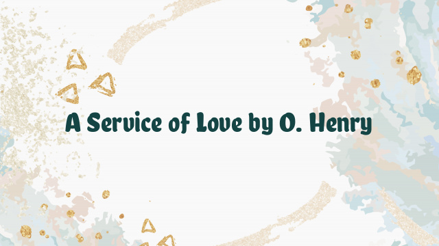 A Service of Love by O. Henry