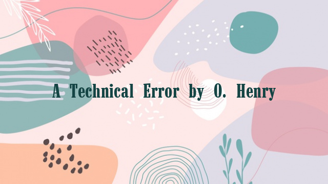 A Technical Error by O. Henry