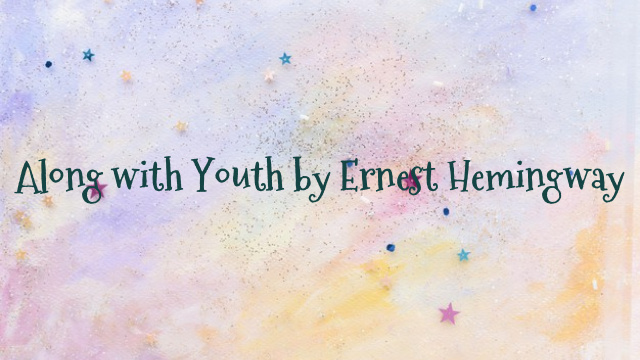 Along with Youth by Ernest Hemingway