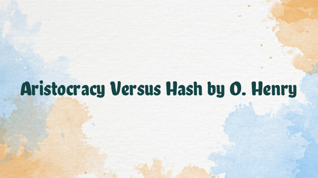 Aristocracy Versus Hash by O. Henry