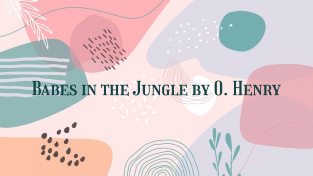 Babes in the Jungle by O. Henry