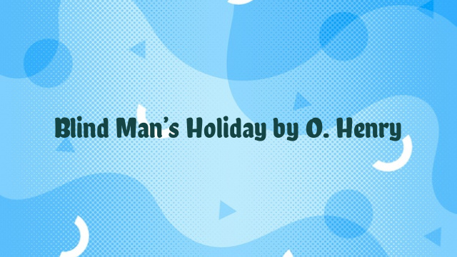 Blind Man’s Holiday by O. Henry