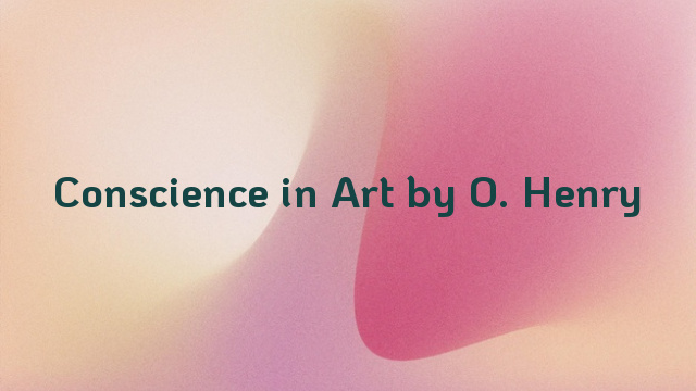 Conscience in Art by O. Henry