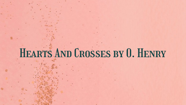 Hearts And Crosses by O. Henry