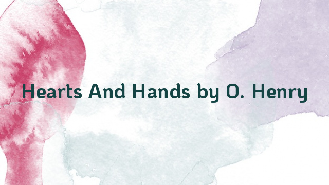 Hearts And Hands by O. Henry