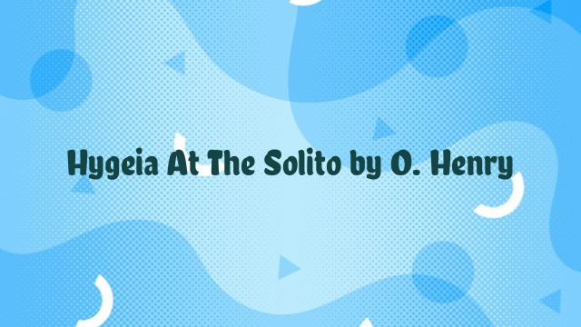 Hygeia At The Solito by O. Henry