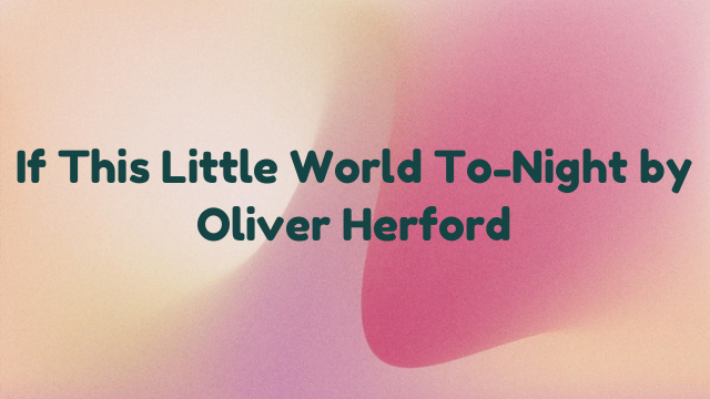 If This Little World To-Night by Oliver Herford