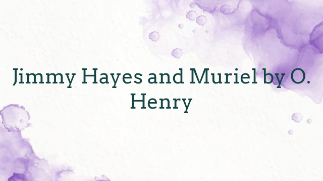 Jimmy Hayes and Muriel by O. Henry