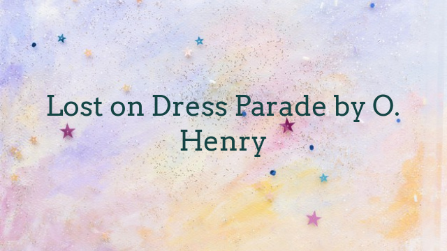 Lost on Dress Parade by O. Henry