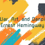 Mix War, Art, and Dancing by Ernest Hemingway