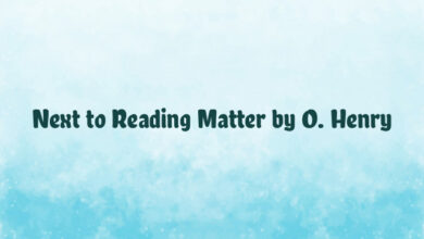 Next to Reading Matter by O. Henry