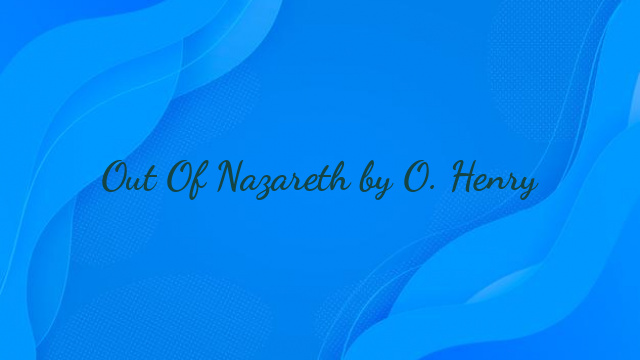 Out Of Nazareth by O. Henry