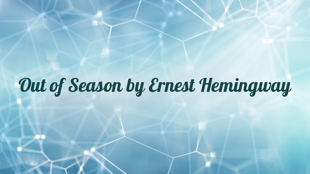 Out of Season by Ernest Hemingway