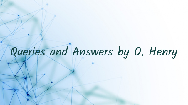 Queries and Answers by O. Henry