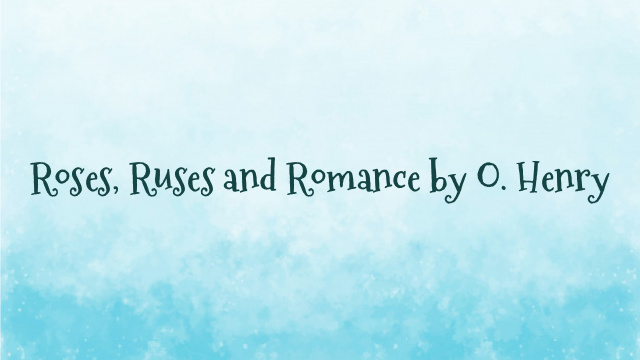 Roses, Ruses and Romance by O. Henry