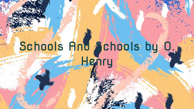 Schools And Schools by O. Henry