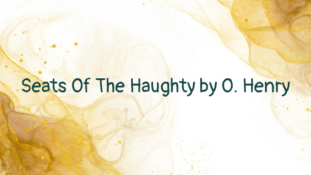 Seats Of The Haughty by O. Henry