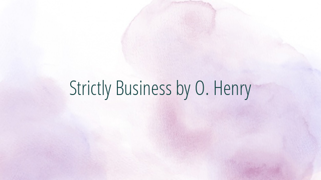 Strictly Business by O. Henry