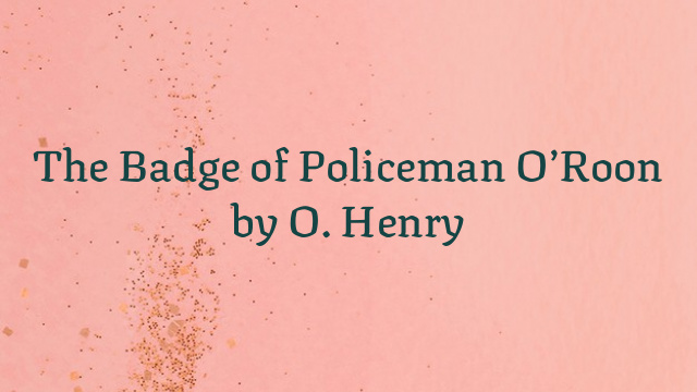 The Badge of Policeman O’Roon by O. Henry