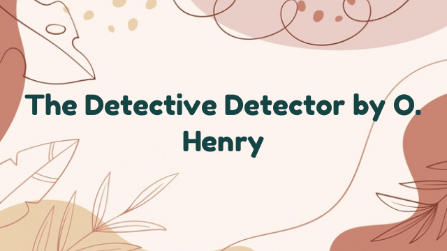 The Detective Detector by O. Henry