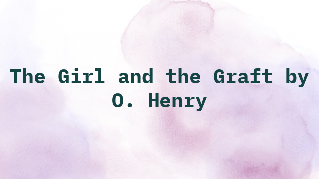 The Girl and the Graft by O. Henry