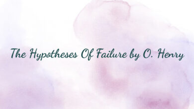 The Hypotheses Of Failure by O. Henry