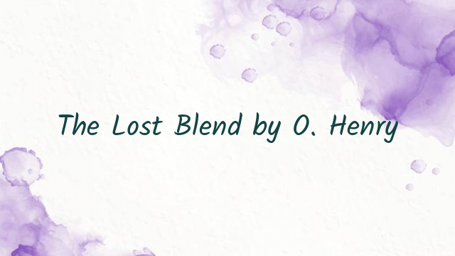 The Lost Blend by O. Henry