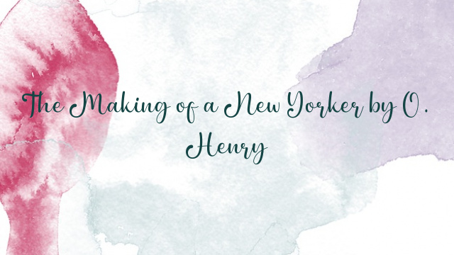 The Making of a New Yorker by O. Henry