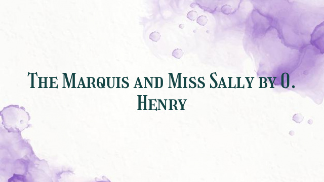 The Marquis and Miss Sally by O. Henry