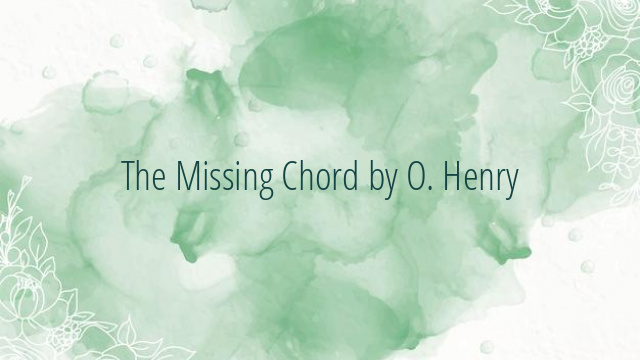 The Missing Chord by O. Henry