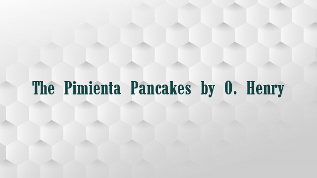 The Pimienta Pancakes by O. Henry