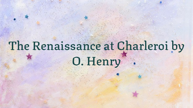 The Renaissance at Charleroi by O. Henry