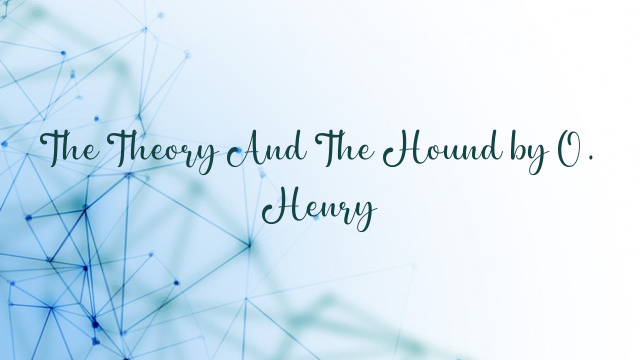 The Theory And The Hound by O. Henry