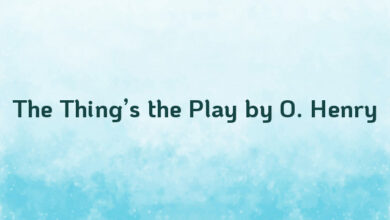 The Thing’s the Play by O. Henry